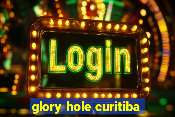 glory hole curitiba